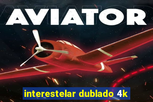 interestelar dublado 4k